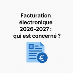 Facturation électronique 2026-2027 : qui est concerné ? Facturation électronique 2026-2027 : qui est concerné ?